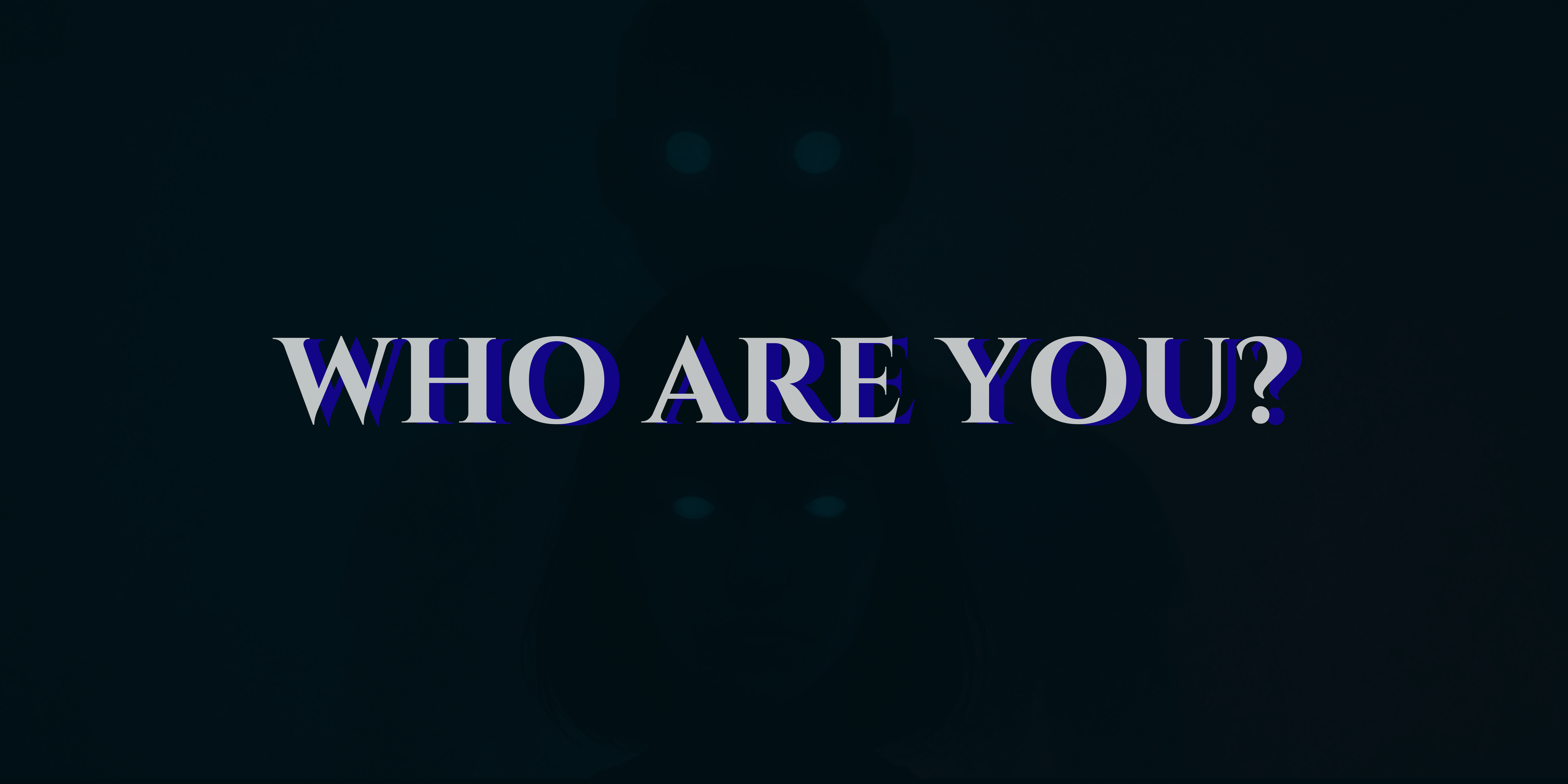 Who Are You?